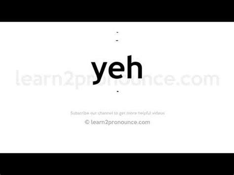 how do you pronounce yeh.